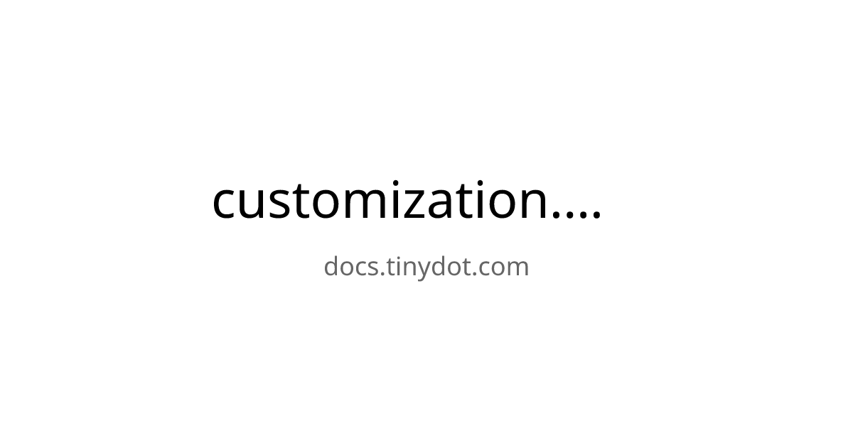 customization - docs | tinydot